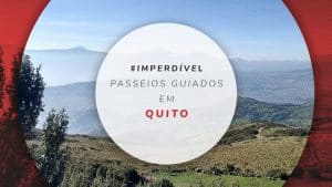 Passeios em Quito: principais tours e dicas de agências