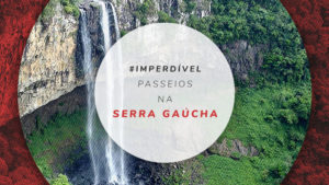 Passeios na Serra Gaúcha: tours mais legais para fazer