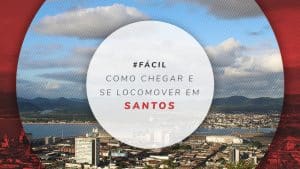 Como chegar em Santos e se locomover no litoral de São Paulo
