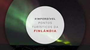 Pontos turísticos da Finlândia: 8 locais imperdíveis