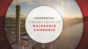 Cidades perto de Balneário Camboriú: O que fazer e onde ir?