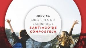 Mulheres no Caminho de Santiago de Compostela: Dicas