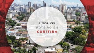 Roteiro em Curitiba: dicas de viagem para 1, 2, 3 e 4 dias