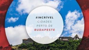 7 Cidades perto de Budapeste para colocar em seu roteiro