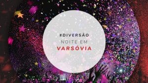 Noite em Varsóvia: lista com boates, bares e vida noturna