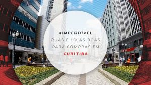 Compras em Curitiba: ruas e shoppings com lojas recomendadas
