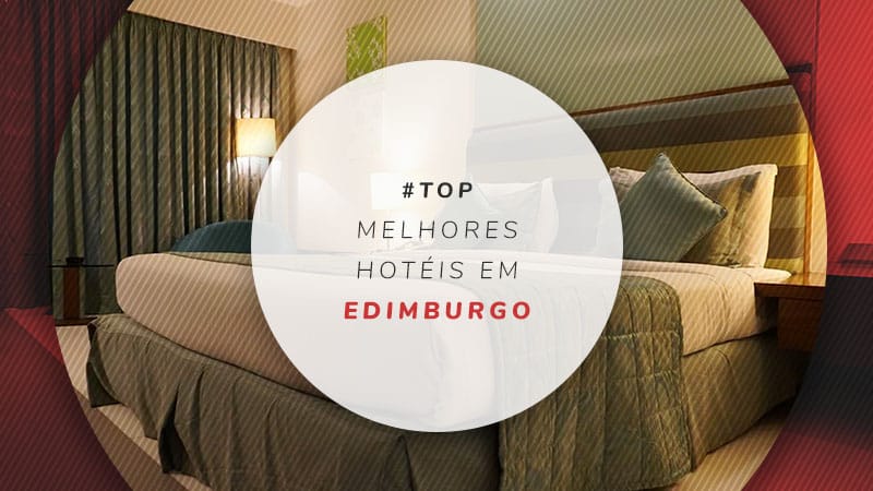 Hotéis em Edimburgo: os melhores para você escolher