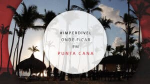 Onde ficar em Punta Cana: melhores áreas e dicas de hotéis