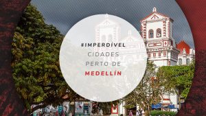 Cidades perto de Medellín e o que fazer nos arredores