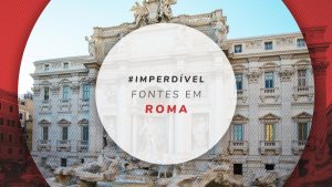 Fontes de Roma: lista das 9 mais bonitas e famosas na Itália