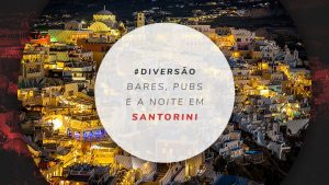 Noite em Santorini: 8 bares, pubs e dicas da vida noturna