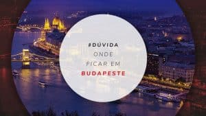 Onde ficar em Budapeste: principais áreas para se hospedar
