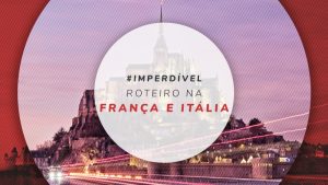 Roteiro Itália e França com as cidades mais importantes