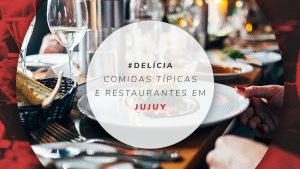Restaurantes em Jujuy: dicas de onde comer e comidas típicas