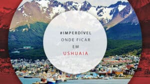 Onde ficar em Ushuaia: principais áreas para se hospedar
