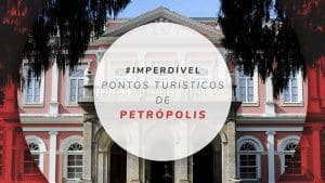 23 Pontos turísticos de Petrópolis, no Rio de Janeiro