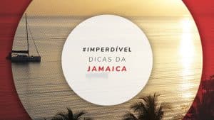 Dicas da Jamaica: quando ir, o que fazer e quanto custa