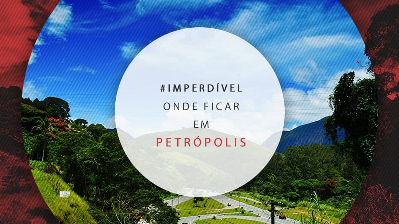 Onde ficar em Petrópolis: guia completo bairro a bairro!