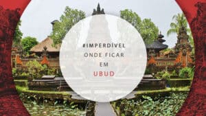 Onde ficar em Ubud, Bali: principais lugares para se hospedar