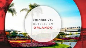 Outlets em Orlando: 4 melhores e com preços mais atrativos