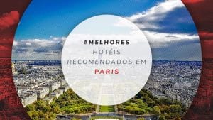 20 hotéis em Paris: mais baratos e melhores para brasileiros