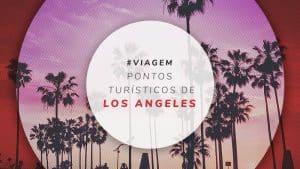 Pontos turísticos de Los Angeles, Califórnia: 13 principais