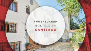 Hostels em Santiago do Chile: os melhores e bem localizados