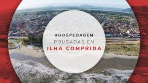 Pousadas em Ilha Comprida, SP: onde ficar e melhores bairros