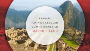 Chip de celular em Machu Picchu com internet 100% ilimitada