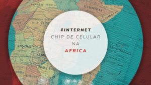 Chip de celular na África: internet ilimitada no continente