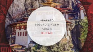 Seguro viagem para Butão: como contratar a melhor cobertura?