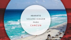 Seguro viagem para Cancún, México: como contratar o melhor