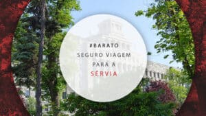 Seguro viagem Sérvia: como escolher o melhor plano