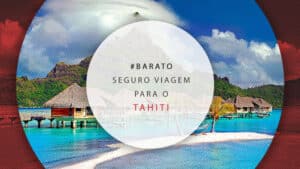 Seguro viagem para Tahiti: como contratar e qual o melhor?