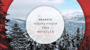 Seguro viagem Whistler: dicas para contratar o melhor