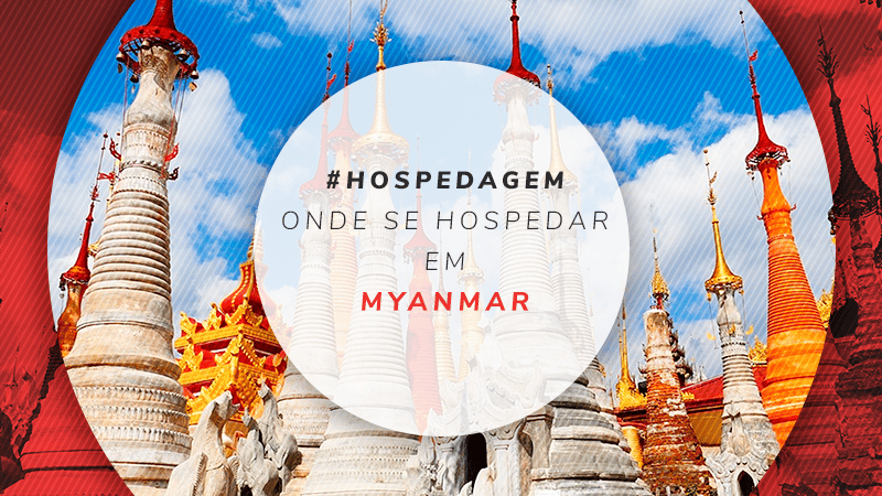 Onde se hospedar em Myanmar: dicas de hotéis em 3 cidades