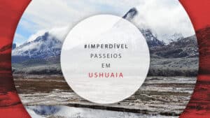 Passeios em Ushuaia: dicas dos melhores e onde comprar