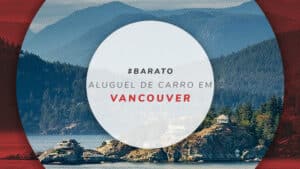 Aluguel de carro em Vancouver: o que é preciso saber?