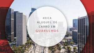 Aluguel de carro em Guarulhos: vale a pena reservar?