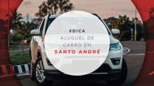 Aluguel de carro em Santo André, SP: todas as dicas!