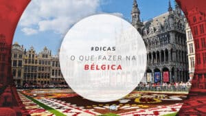 O que fazer na Bélgica: 15 tours e cidades para o roteiro