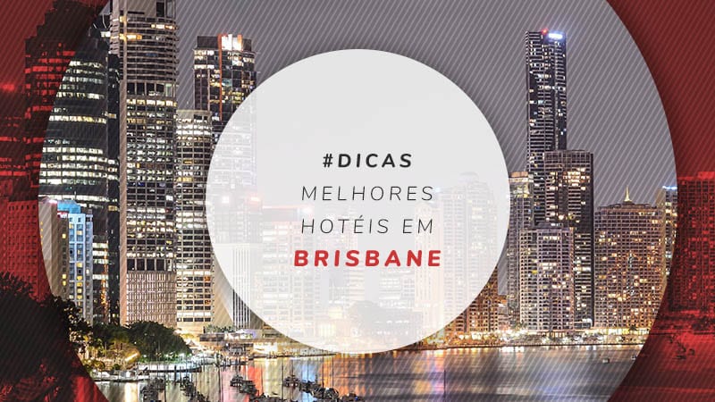 Hotéis em Brisbane: baratos, bem localizados e de luxo