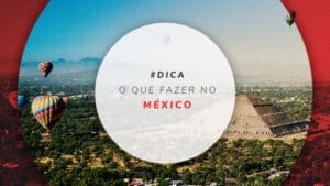 O que fazer no México: roteiro, passeios e pontos turísticos