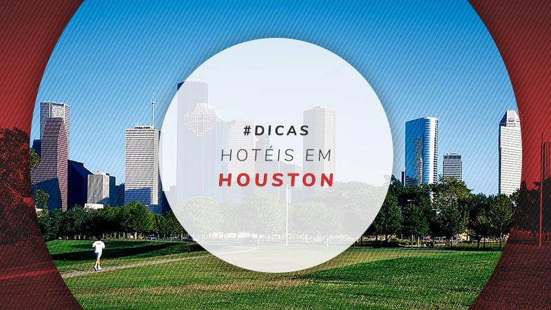 Hotéis em Houston: opções incríveis perto da Nasa e + dicas