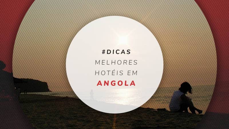 Hotéis em Angola: pesquise e compare os melhores