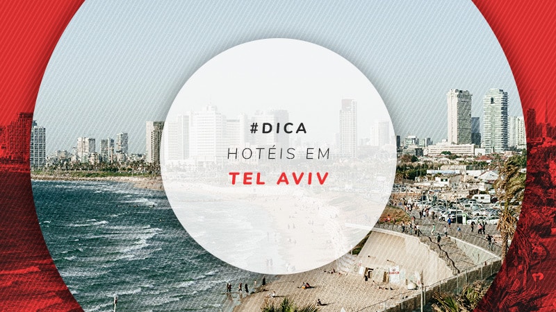 Hotéis em Tel Aviv: melhores hospedagens com ótimas ofertas