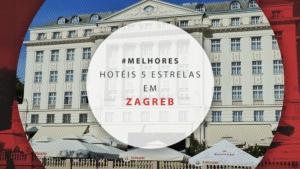 Hotéis 5 estrelas em Zagreb: perfeitos para se hospedar bem