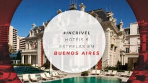 Hotéis 5 estrelas em Buenos Aires: os 12 melhores para ficar