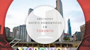 Hotéis românticos em Toronto: 11 opções ideais para casais