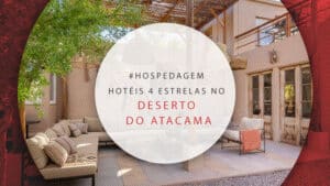 Hotéis 4 estrelas no Deserto do Atacama: boa localização